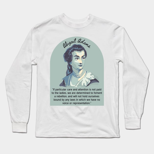 Abigail Adams Portrait and Quote Long Sleeve T-Shirt by Slightly Unhinged